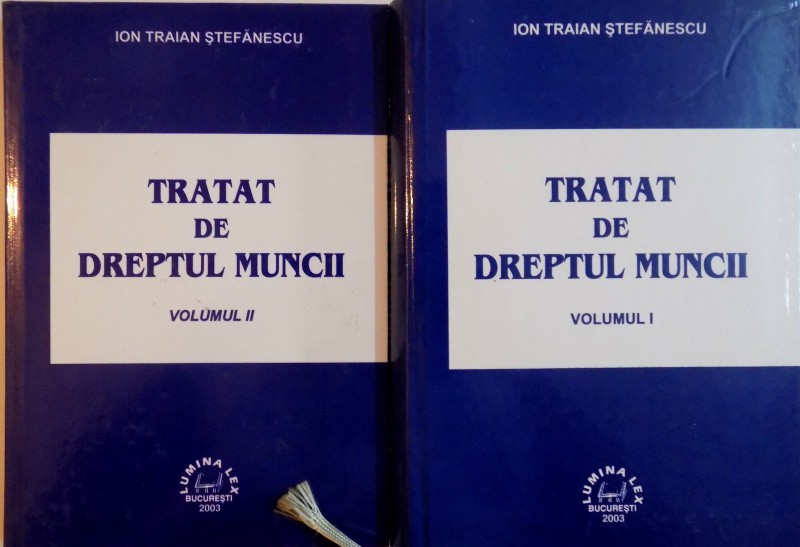 TRATAT DE DREPTUL MUNCII, VOL. I - II de ION TRAIAN STEFANESCU, 2003