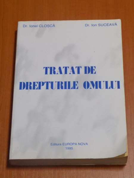 TRATAT DE DREPTURILE OMULUI de IONEL CLOSCA , ION SUCEAVA , 1995