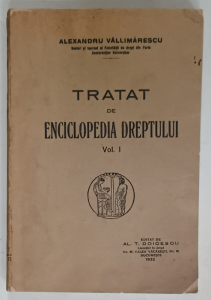 TRATAT DE ENCICLOPEDIA DREPTULUI , VOLUMUL I de ALEXANDRU VALLIMARESCU , 1932
