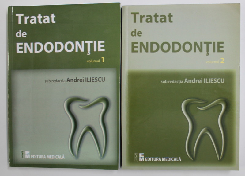 TRATAT DE ENDODONTIE , sub redactia lui ANDREI ILIESCU , VOLUMELE I - II , 2014