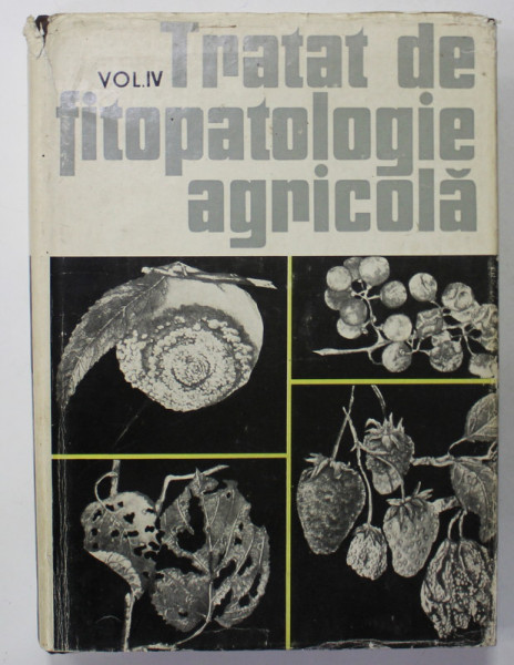 TRATAT DE FITOPATOLOGIE AGRICOLA , VOLUMUL IV de E. RADULESCU si C. RAFAILA , 1972