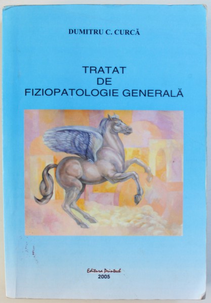TRATAT DE FIZIOPATOLOGIE GENERALA de DUMITRU C. CURCA, 2005