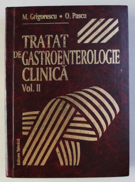 TRATAT DE GASTROENTEROLOGIE CLINICA , VOLUMUL II de M . GRIGORESCU si O . PASCU , 1997