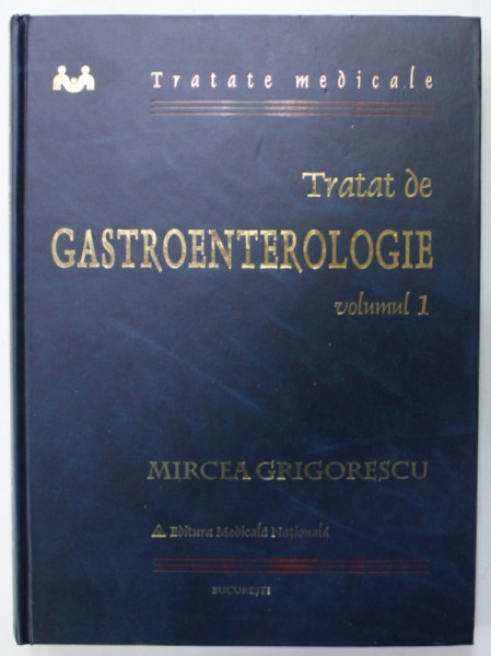 TRATAT DE GASTROENTEROLOGIE , VOLUMUL I de MIRCEA GRIGORESCU , 2001
