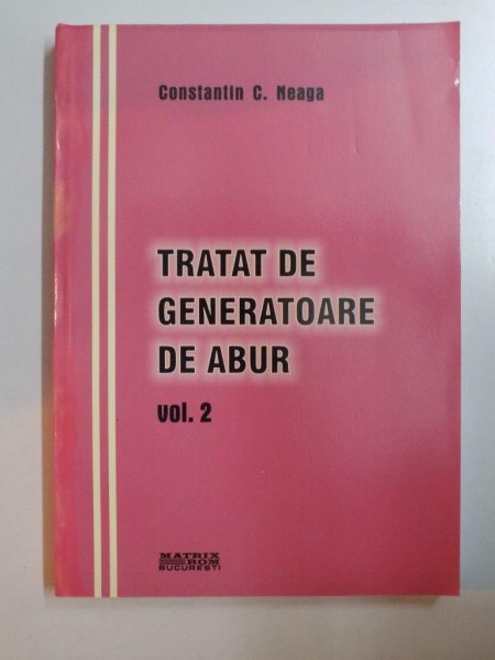 TRATAT DE GENERATOARE DE ABUR , VOL 2 de CONSTANTIN C. NEAGA , 2002