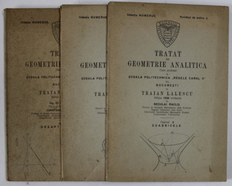 TRATAT DE GEOMETRIE ANALITICA ,  CURS PROFESAT de TRAIAN LALESCU LA SCOALA  POLITEHNICA '' REGELE CAROL II '' DIN BUCURESTI , CAIETELE I - III , EDITIA  1938