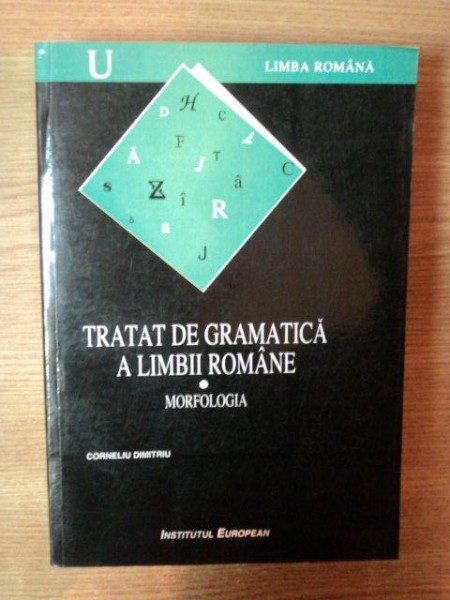 TRATAT DE GRAMATICA A LIMBII ROMANE. MORFOLOGIA de CORNELIU DIMITRIU  1999