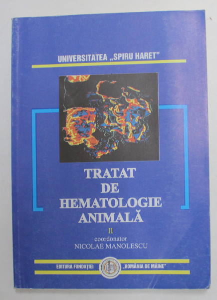 TRATAT DE HEMATOLOGIE ANIMALA , VOLUMUL II , coordonator NICOLAE MANOLESCU , 1999 , PREZINTA PETE SI URME DE INDOIRE