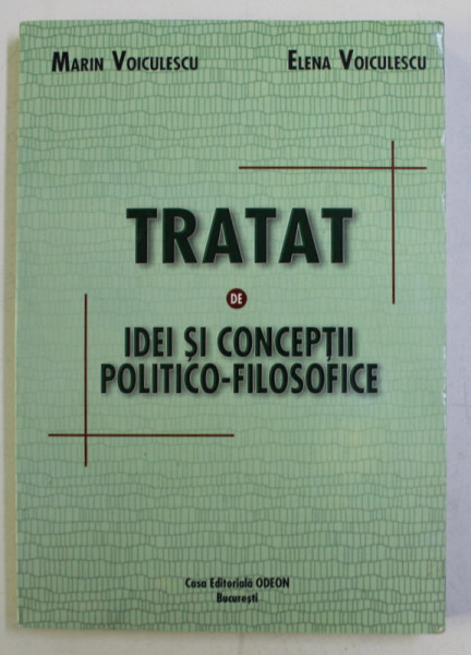 TRATAT DE IDEI SI CONCEPTII POLITICO - FILOSOFICE de MARIN VOICULESCU si ELENA VOICULESCU , 2003 *DEDICATIE