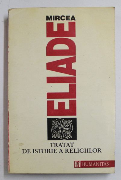 TRATAT DE  ISTORIE A RELIGIILOR de MIRCEA ELIADE  1992