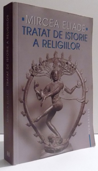 TRATAT DE ISTORIE A RELIGIILOR de MIRCEA ELIADE , 2005 * EDITIE CARTONATA