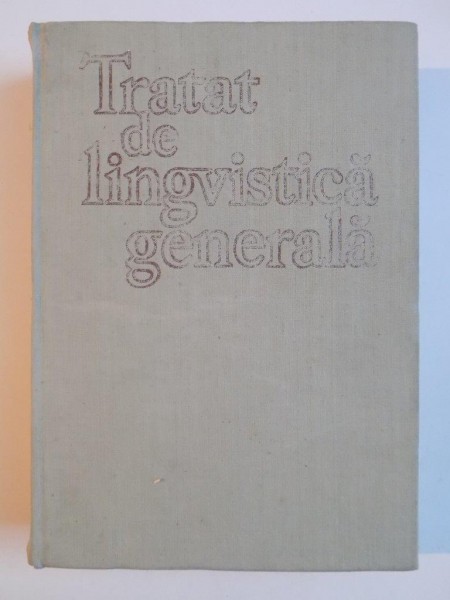 TRATAT DE LINGVISTICA GENERALA  BUCURESTI 1971