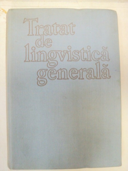 TRATAT DE LINGVISTICA GENERALA  de AL. GRAUR ,  BUCURESTI 1972 * PREZINTA SUBLINIERI
