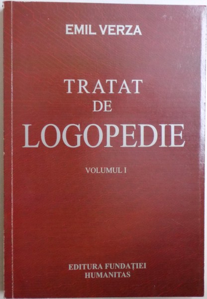 TRATAT DE LOGOPEDIE , VOLUMUL I de EMIL VERZA , 2003