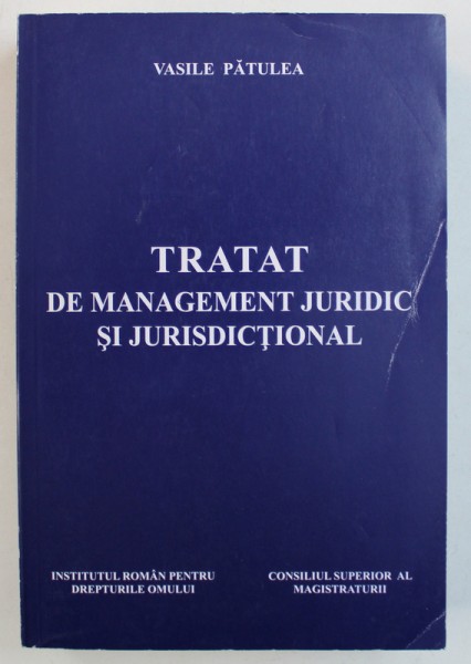 TRATAT DE MANAGEMENT JURIDIC SI JURISDICTIONAL de VASILE PATULEA , 2010