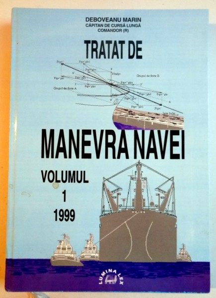 ELEMENTE DE MANEVRA NAVEI SI DE MEDIUL IN CARE MANEVREAZA SI OPEREAZA NAVA de DEBOVEANU MARIN , VOL 1 , 1999