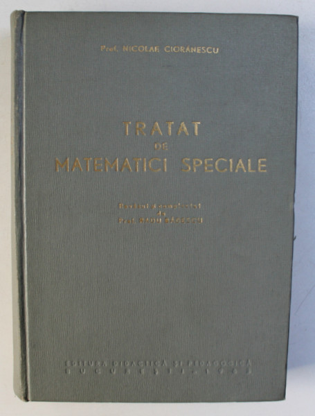 TRATAT DE MATEMATICI SPECIALE de NICOLAE CIORANESCU  , EDITIA  A II A , 1963