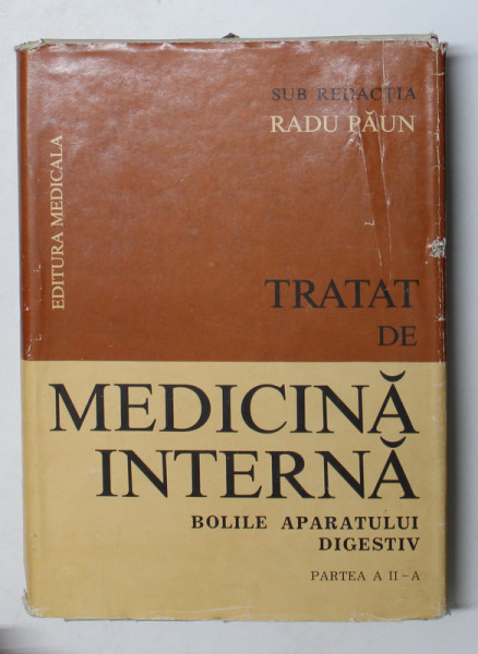 TRATAT DE MEDICINA INTERNA, BOLILE APARATULUI DIGESTIV,PARTEA A II-A  de RADU PAUN, 1986