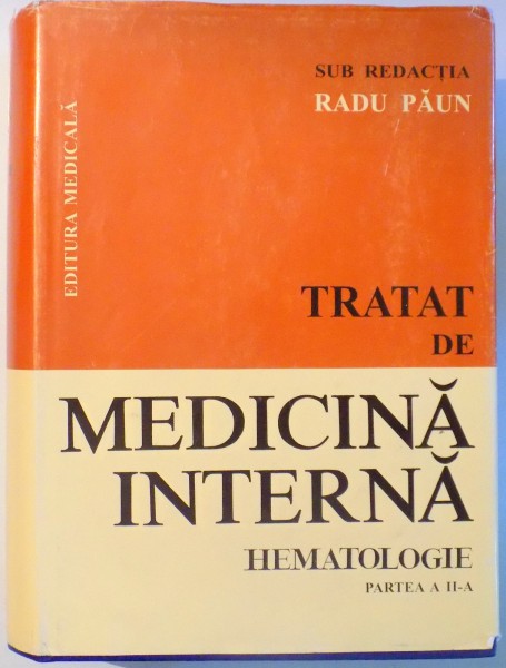 TRATAT DE MEDICINA INTERNA, HEMATOLOGIE de RADU PAUN , PARTEA A II-A , 1999