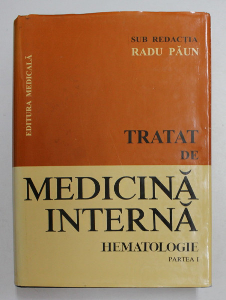 TRATAT DE MEDICINA INTERNA , HEMATOLOGIE , PARTEA I , sub redactia RADU PAUN , 1997