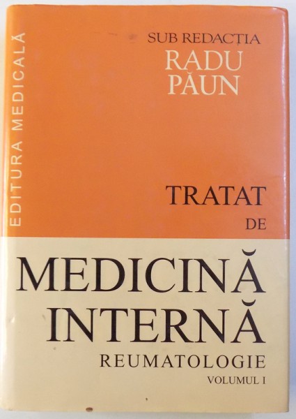 TRATAT DE MEDICINA INTERNA VOL. I : REUMATOLOGIE de RADU PAUN , 1999