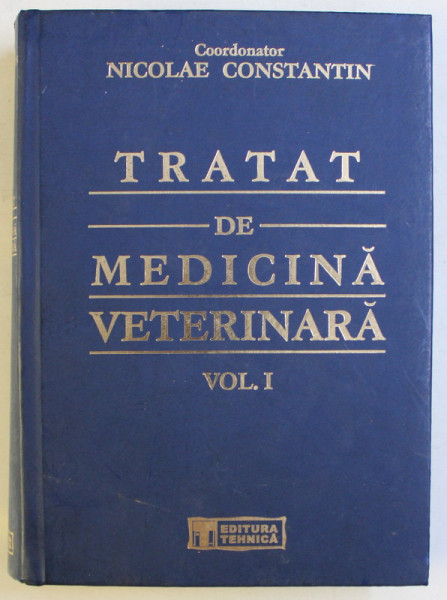 TRATAT DE MEDICINA VETERINARA , VOLUMUL I , coordonator NICOLAE CONSTANTIN , 2001