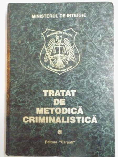 TRATAT DE METODICA CRIMINALISTICA , VOL I , 1994