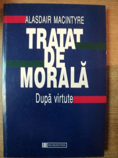 TRATAT DE MORALA DUPA VIRTUTE de ALASDAIR MACINTYRE , 1998