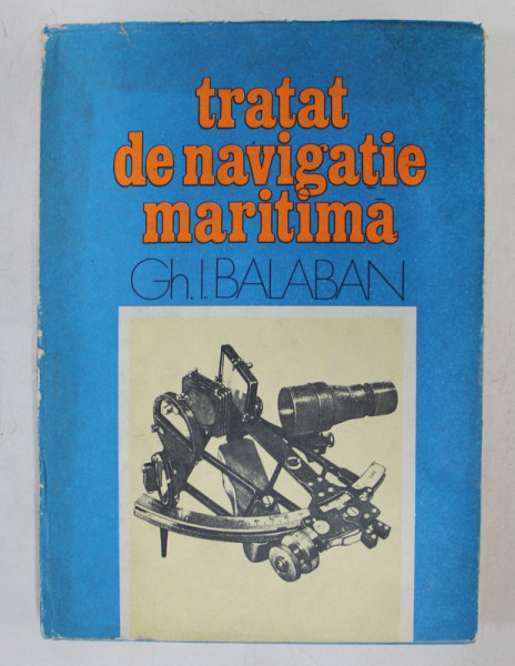 TRATAT DE NAVIGATIE MARITIMA I. NAVIGATIA  ESTIMATA , NAVIGATIA COSTIERA de GH. I. BALABAN , 1981