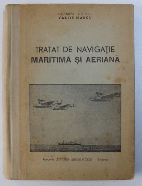 TRATAT DE NAVIGATIE MARITIMA SI AERIANA de GENERAL INGINER VASILE MARCU , 1947
