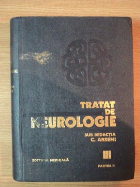 TRATAT DE NEUROLOGIE , VOL III , PARTEA A II-A de CONSTANTIN ARSENI , 1981 * PREZINTA SUBLINIERI