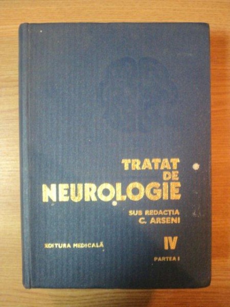 TRATAT DE NEUROLOGIE , VOL IV PARTEA I de C. ARSENI , 1982