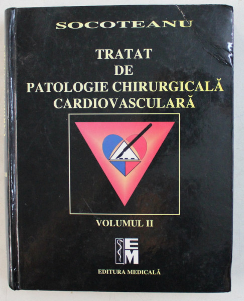 TRATAT DE PATOLOGIE CHIRURGICALA CARDIOVASCULARA  de ION SOCOTEANU , VOLUMUL II , 2007 , PREZINTA URME DE UZURA *