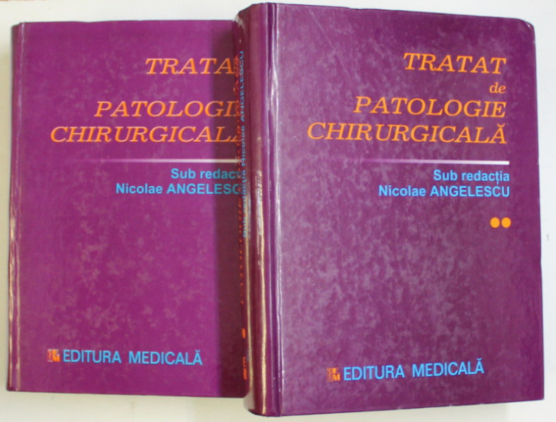 TRATAT DE PATOLOGIE CHIRURGICALA , VOLUMELE I - II , sub redactia NICOLAE ANGELESCU , 2001