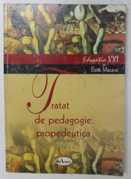 TRATAT DE PEDAGOGIE : PROPEDEUTICA de ELENA MACAVEI , 2007  COPERTA UZATA