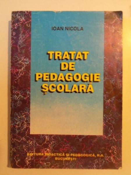 TRATAT DE PEDAGOGIE SCOLARA de IOAN NICOLA * PREZINTA SUBLINIERI SI HALOURI DE APA