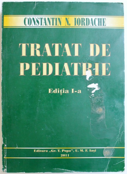 TRATAT DE PEDIATRIE , EDITIA I - A , sub redactia lui CONSTANTIN N. IORDACHE , 2011