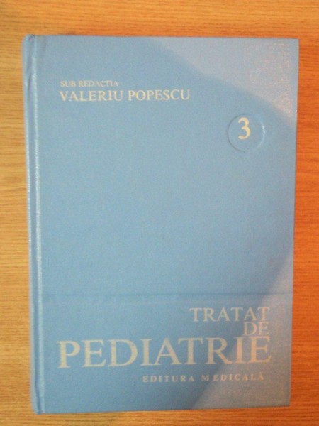 TRATAT DE PEDIATRIE VOL 3 de VALERIU POPESCU , 1985