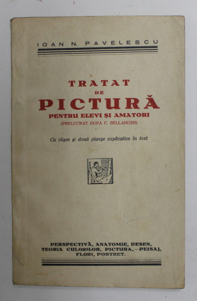 TRATAT DE PICTURA PENTRU ELEVI SI AMATORI de IOAN N . PAVELESCU , EDITIE INTERBELICA