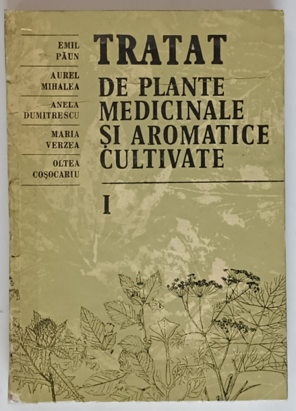 TRATAT DE PLANTE MEDICINALE SI AROMATICE CULTIVATE , VOL I de EMIL PAUN ... OLTEA COSOCARIU , 1986 * COTOR INTARIT CU SCOCI