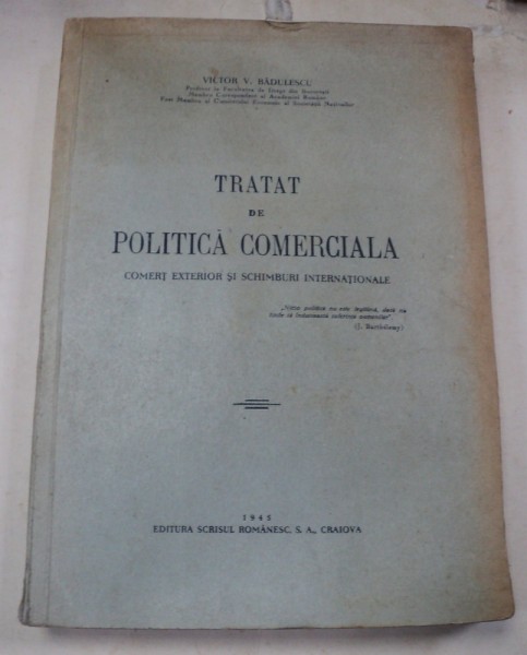 TRATAT DE POLITICA COMERCIALA COMERT EXTERIOR SI SCHIMBURI INTERNATIONALE 1945-VICTOR V. BADULESCU