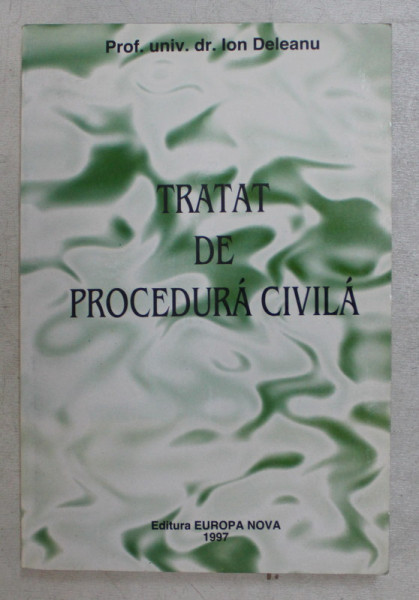 TRATAT DE PROCEDURA CIVILA de IOAN DELEANU , 1997