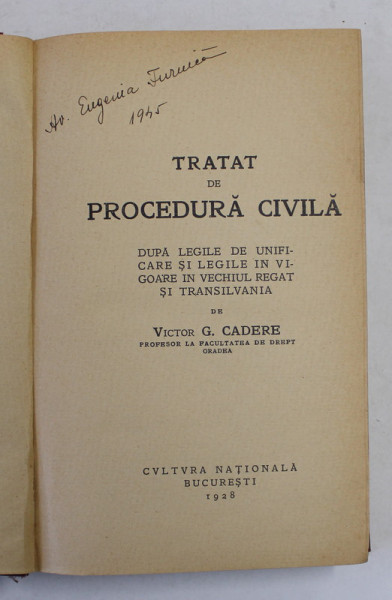 TRATAT DE PROCEDURA CIVILA DUPA LEGILE DE UNIFICARE SI LEGILE IN VIGOARE IN VECHIUL REGAT SI TRANSILVANIA de VICTOR G. CADERE , 1928