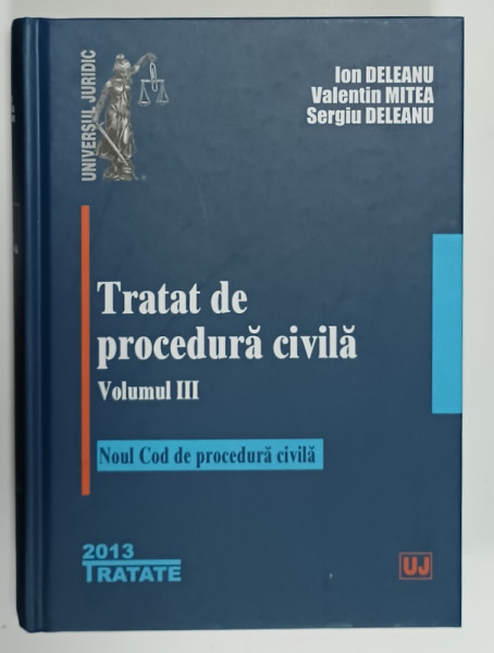 TRATAT DE PROCEDURA CIVILA , VOLUMUL III , NOUL COD DE PROCEDURA  CIVILA de ION DELEANU ...SERGIU DELEANU , 2013