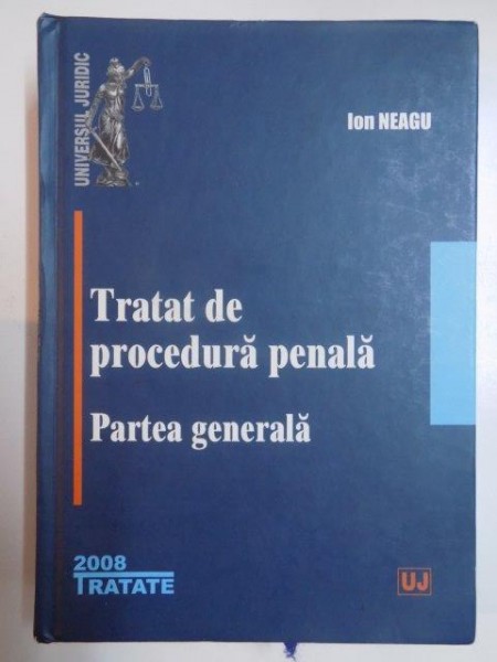 TRATAT DE PROCEDURA PENALA , PARTEA GENERALA de ION NEAGU 2008