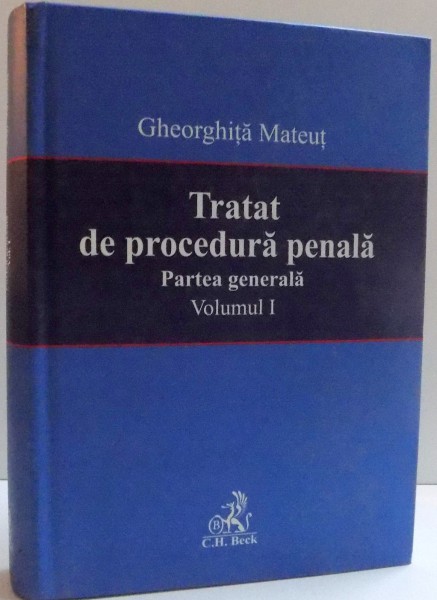 TRATAT DE PROCEDURA PENALA , PARTEA GENERALA , VOL I , 2007