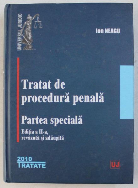 TRATAT DE PROCEDURA PENALA - PARTEA SPECIALA ED. a - II - a REVAZUTA SI ADAUGITA de ION NEAGU , 2010