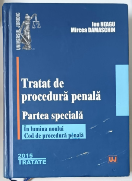 TRATAT DE PROCEDURA PENALA - PARTEA SPECIALA - , IN LUMINA NOULUI COD DE PROCEDURA PENALA , 2015 * PREZINTA HALOURI DE APA SI SUBLINIERI CU CREIONUL