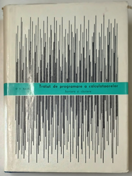 TRATAT DE PROGRAMARE A CALCULATOARELOR , SORTARE SI CAUTARE de D.E. KNUTH , 1973