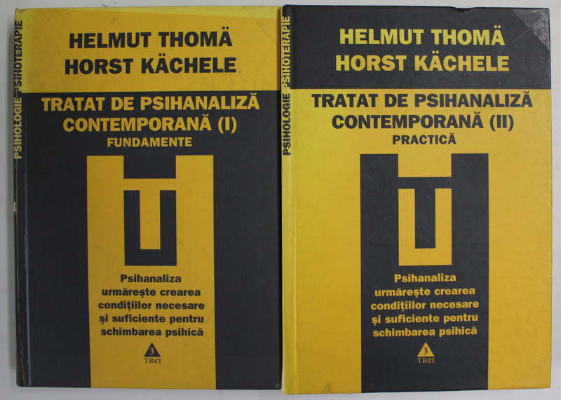 TRATAT DE PSIHANALIZA CONTEMPORANA , FUNDAMENTE SI PRACTICA , VOLUMELE I - II de HELMUT THOMA si HORST HACHELE , 2009